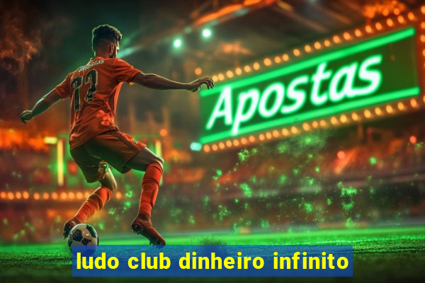 ludo club dinheiro infinito